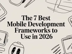 The 7 Best Mobile Development Frameworks to Use in 2026