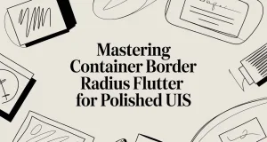 Mastering Container Border Radius Flutter for Polished UIs