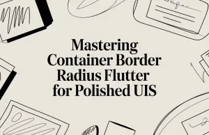 Mastering Container Border Radius Flutter for Polished UIs