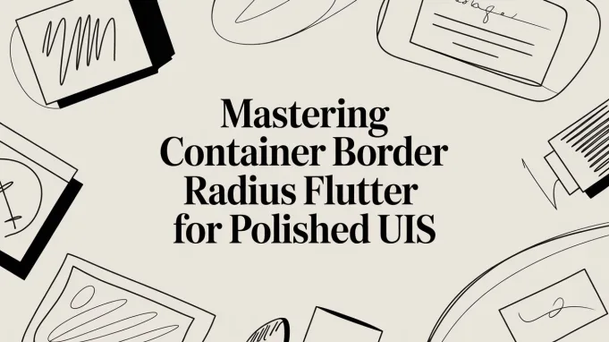 Mastering Container Border Radius Flutter for Polished UIs