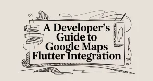 A Developer’s Guide to Google Maps Flutter Integration