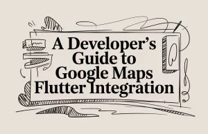 A Developer’s Guide to Google Maps Flutter Integration