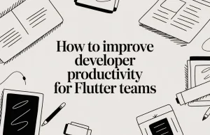 How to Improve Developer Productivity for Flutter Teams