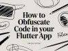 How to Obfuscate Code in Your Flutter App