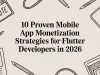 10 Proven Mobile App Monetization Strategies for Flutter Developers in 2026