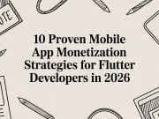 10 Proven Mobile App Monetization Strategies for Flutter Developers in 2026