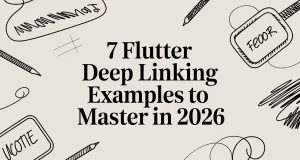 7 Flutter Deep Linking Examples to Master in 2026