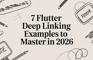 7 Flutter Deep Linking Examples to Master in 2026