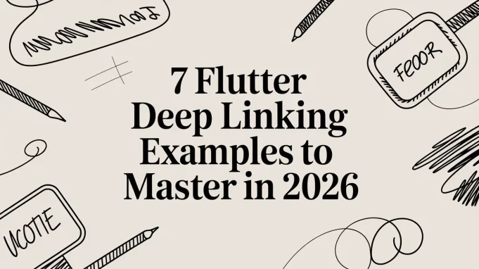 7 Flutter Deep Linking Examples to Master in 2026