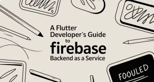 A Flutter Developer’s Guide to Firebase Backend as a Service