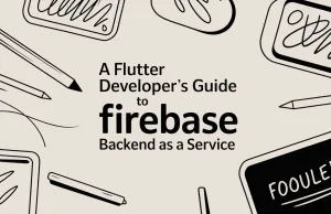 A Flutter Developer’s Guide to Firebase Backend as a Service