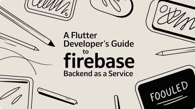 A Flutter Developer’s Guide to Firebase Backend as a Service