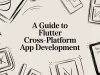 A Guide to Flutter Cross-Platform App Development