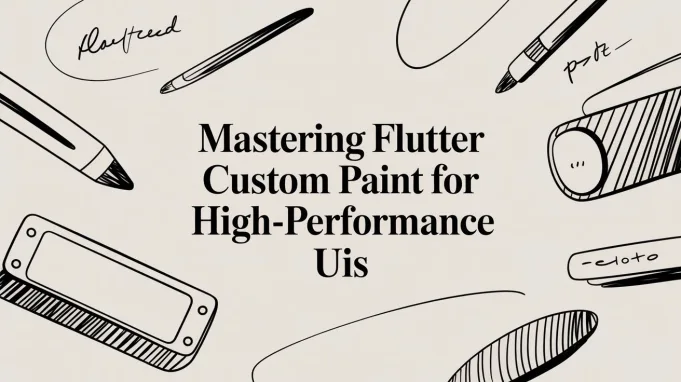 Mastering Flutter Custom Paint for High-Performance UIs
