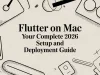 Flutter on Mac Your Complete 2026 Setup and Deployment Guide