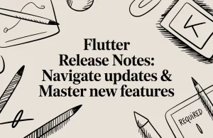 Flutter Release Notes: Navigate Updates & Master New Features