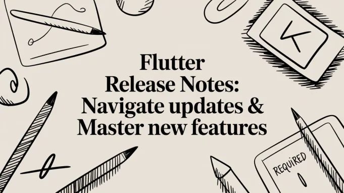 Flutter Release Notes: Navigate Updates & Master New Features