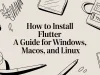 How to Install Flutter A Guide for Windows, macOS, and Linux