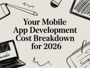 Your Mobile App Development Cost Breakdown for 2026