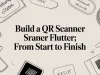 Build a qr scanner flutter: From Start to Finish