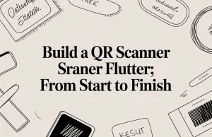 Build a qr scanner flutter: From Start to Finish