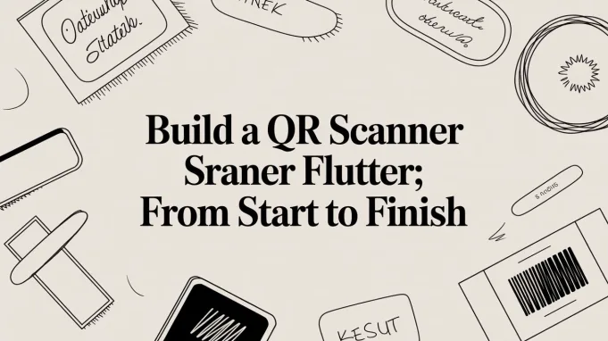 Build a qr scanner flutter: From Start to Finish