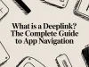 What Is a Deeplink? The Complete Guide to App Navigation