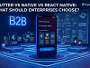 Flutter vs Native vs React Native: What Should Enterprises Really Choose?