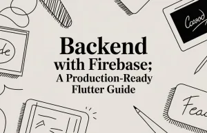 Backend with Firebase: A Production-Ready Flutter Guide