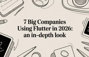 7 Big Companies Using Flutter in 2026: An In-Depth Look