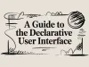 A Guide to the Declarative User Interface