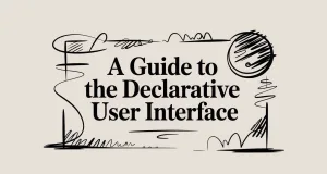A Guide to the Declarative User Interface