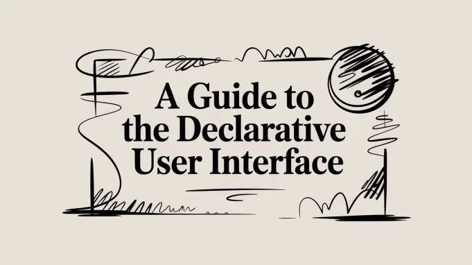 A Guide to the Declarative User Interface