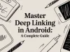 Master Deep Linking in Android: A Complete Guide