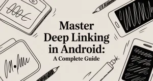 Master Deep Linking in Android: A Complete Guide