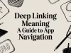 Deep Linking Meaning A Guide to App Navigation