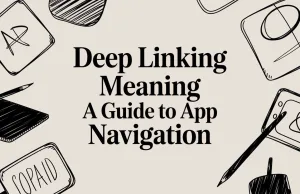 Deep Linking Meaning A Guide to App Navigation