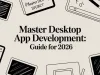 Master Desktop App Development: Guide for 2026