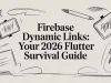 Firebase Dynamic Links: Your 2026 Flutter Survival Guide