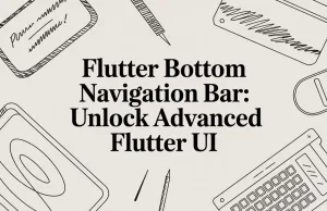 Flutter Bottom Navigation Bar: Unlock Advanced Flutter UI