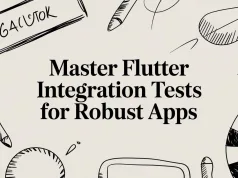 Master Flutter Integration Tests for Robust Apps