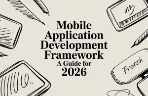 Mobile Application Development Framework A Guide for 2026