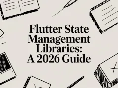 Flutter State Management Libraries: A 2026 Guide