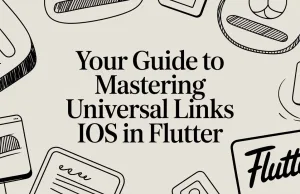 Your Guide to Mastering Universal Links iOS in Flutter