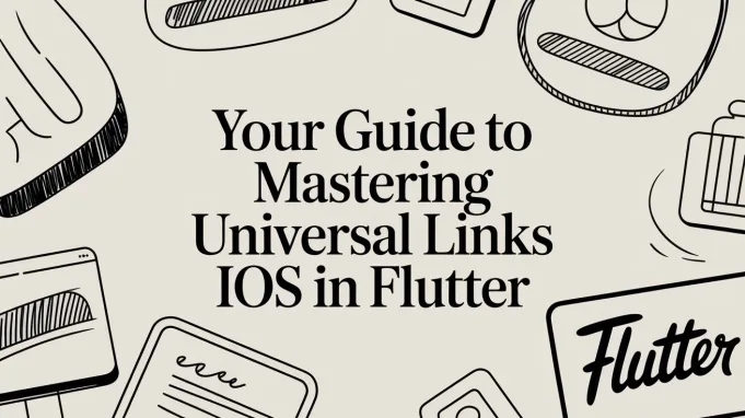 Your Guide to Mastering Universal Links iOS in Flutter