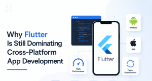 Why Flutter Is Still Dominating Cross-Platform App Development