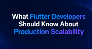 What Flutter Developers Should Know About Production Scalability