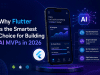Why Flutter Is the Smartest Choice for Building AI MVPs in 2026