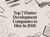 Top 7 Flutter Development Companies to Hire in 2026