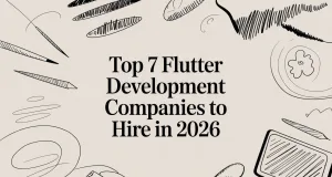 Top 7 Flutter Development Companies to Hire in 2026
